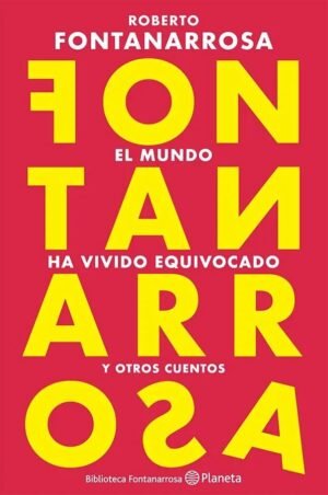 El mundo ha vivido equivocado y otros cuentos