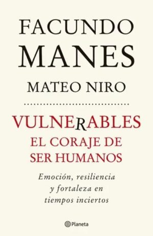 Vulnerables. El coraje de ser humanos. Emoción, resilencia y fortaleza en tiempos inciertos