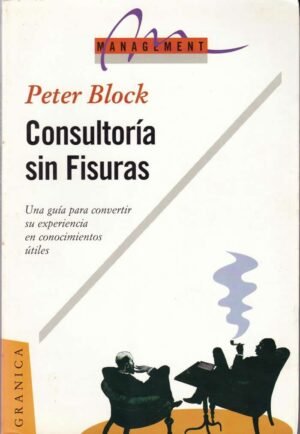 Consultoría sin fisuras. Una guía para convertir su experiencia en conocimientos útiles