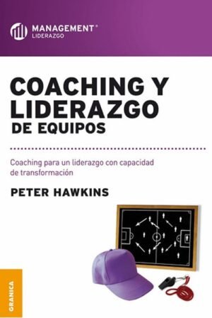 Coaching y liderazgo de equipos. Coaching para un liderazgo con capacidad de transformación
