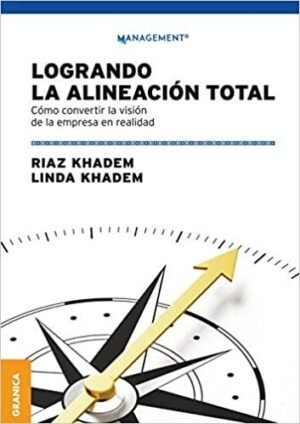 Logrando la alineación total. Cómo convertir la visión de la empresa en realidad