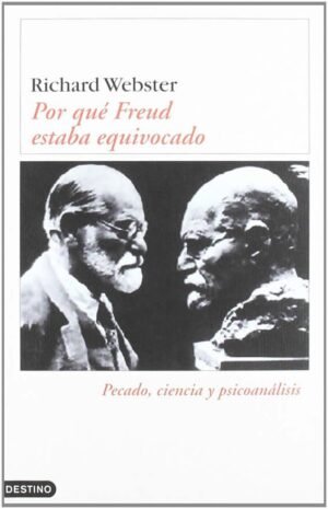 Por qué Freud estaba equivocado. Pecado, ciencia y psicoanálisis