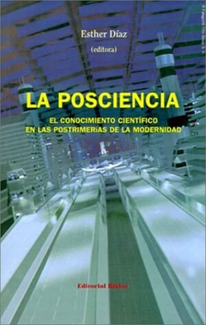 La posciencia. El conocimiento científico en las postrimerías de la modernidad