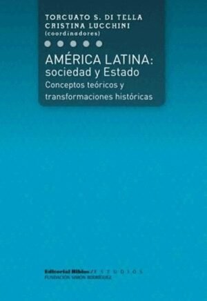 América latina: sociedad y estado. Conceptos téoricos y transformaciones históricas