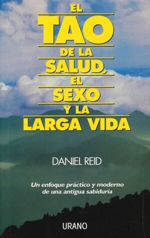 El tao de la salud, sexo y larga vida. Un enfoque práctico y moderno de una antigua sabiduría