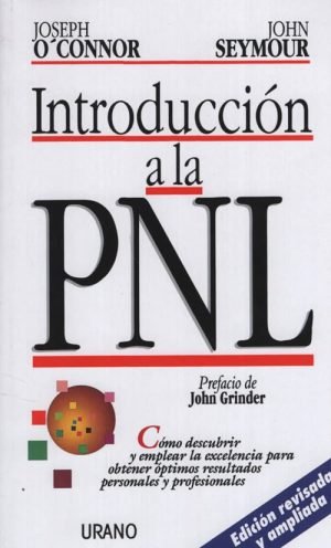 Introducción a la PNL. Cómo descubrir y emplear la excelencia para obtener óptimos resultados
