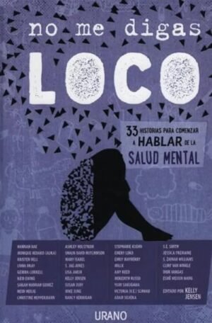 No me digas loco. 33 historias para comenzar a hablar de salud mental