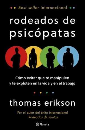 Rodeados de psicópatas. Cómo evitar que te manipulen y te exploten en la vida y en el trabajo