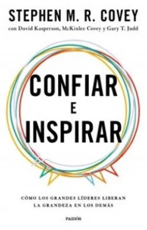 Confiar e inspirar. Cómo los grandes líderes liberan la grandeza en los demás