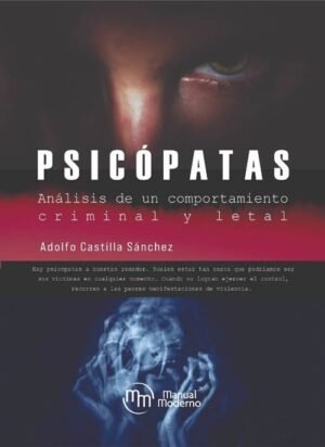 Psicópatas. Análisis de un comportamiento criminal y letal