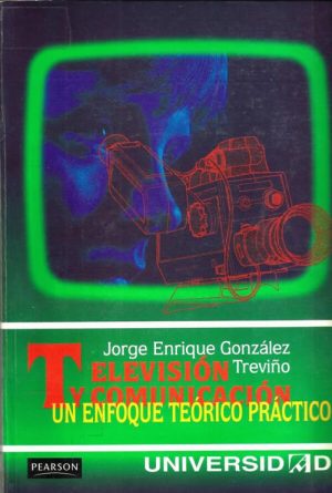 Televisión y comunicación. Un enfoque teórico práctico
