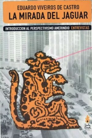 La mirada del jaguar. Introducción al perspectivismo amerindio (Entrevistas)