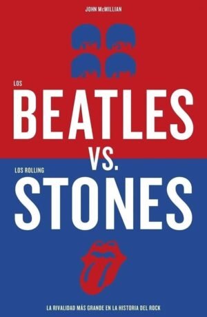 Los Beatles Vs Los Rolling Stones. La rivalidad más grande en la historia del rock