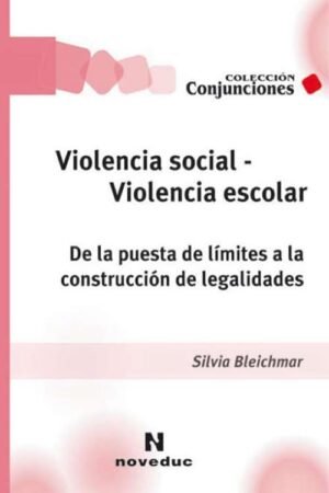 Violencia social - Violencia escolar. De la puesta de límites a la construcción de legalidades