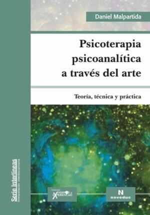 Psicoterapia psicoanalítica a través del arte. Teoría, técnica y práctica