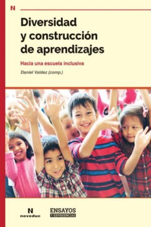Diversidad y construcción de aprendizajes. Hacia una escuela inclusiva