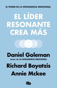 El lider resonante crea más. El poder de la inteligencia emocional