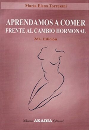 Aprendamos a comer frente al cambio hormonal (2Ed.)