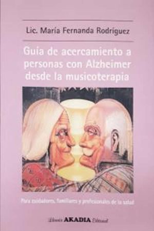 Guía de acercamiento a personas con Alzheimer desde la Musicoterapia