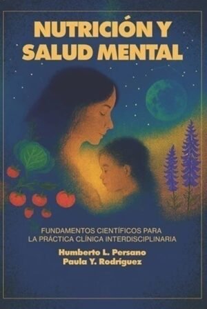 Nutrición y Salud Mental. Fundamentos científicos para la prática clínica interdisciplinaria