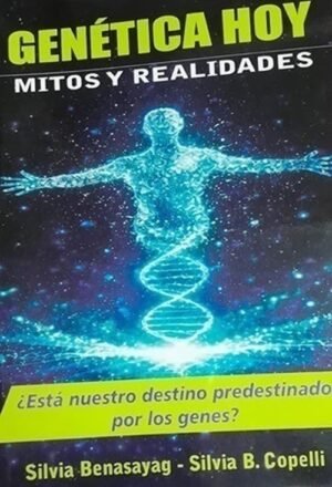Genética hoy. Mitos y realidades ¿Está nuestro destino predestinado por los genes?
