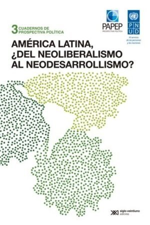 AMÉRICA LATINA ¿DEL NEOLIBERALISMO AL NEODESARROLLISMO? 3 CUADERNOS DE PROSPECTIVA POLÍTICA