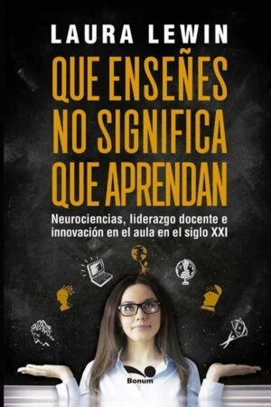 Que enseñes no significa que aprendan. Neurociencias, liderazgo docente e innovación en el aula en e