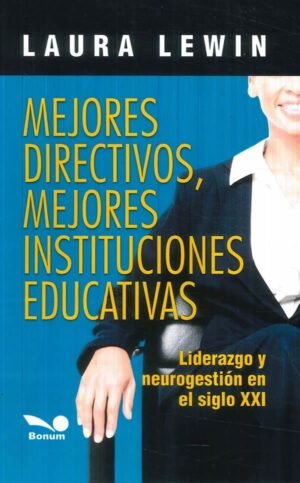Mejores directivos, mejores instituciones educativas. Liderazgo y neurogestión en el siglo XXI