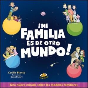 ¡Mi familia es de otro mundo! Una nueva mirada sobre los modelos familiares