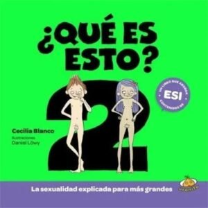¿Qué es esto? 2. La sexualidad explicada para más grandes