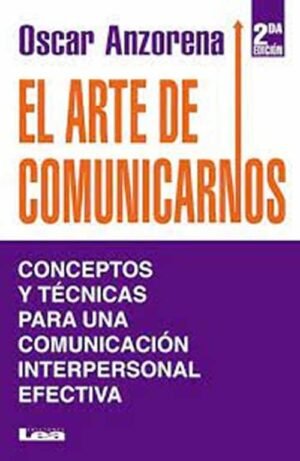 EL ARTE DE COMUNICARNOS CONCEPTOS Y TECNICAS PARA UNA COMUNICACION INTERPERSO