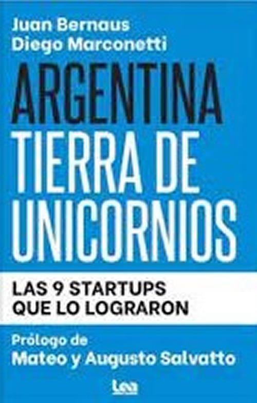 9789877187540 Argentina Tierra de Unicornios. Las 9 Startups que lo lograron
