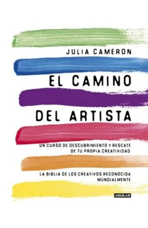 El camino del artista. Un curso de descubrimiento y rescate de tu propia creatividad.