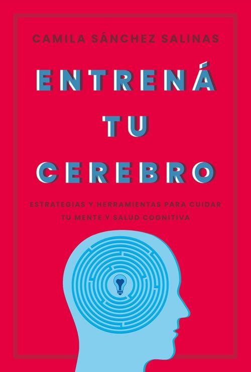 9789877354232 Entrená tu cerebro. Estrategias y herramientas para cuidar tu mente y tu salud cognitiva