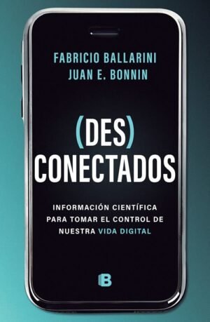 (Des)conectados. Información científica para tomar el control de nuestra vida digital