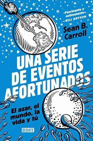 Una serie de eventos afortunados. El azar, el mundo, la vida y tú