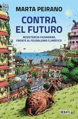 Contra el futuro. Resistencia ciudadana frente al feudalismo climático
