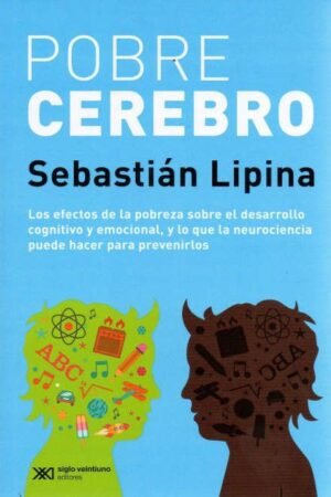 POBRE CEREBRO lo que la neurociencia nos propone pensar