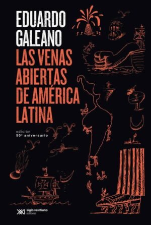 LAS VENAS ABIERTAS DE AMERICA LATINA 50 ANIVERSARIO