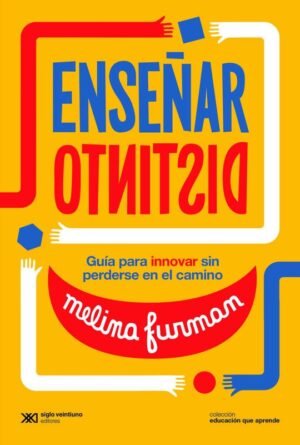 Enseñar distinto. Guía para innovar sin perderse en el camino