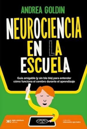 Neurociencia en la escuela Guía amigable (y sin bla bla bla) para entender como funciona el cerebro