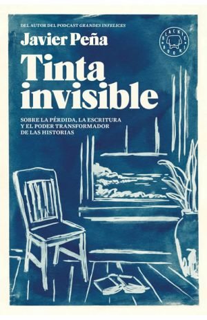 Tinta invisible. Sobre la pérdida, la escritura y el poder transformador de las historias