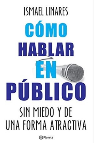 Cómo hablar en público. Sin miedo y de una forma atractiva