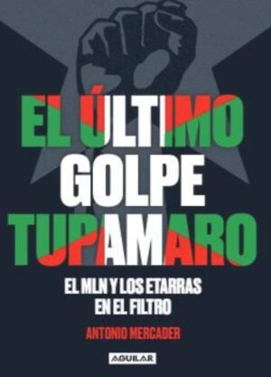 El último golpe Tupamaro. El MLN y los etarras en el filtro