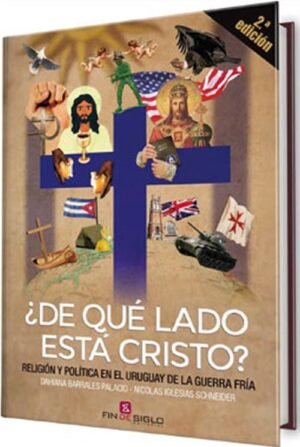 ¿De qué lado está Cristo? Religión y Política en el Uruguay de la Guerra Fría