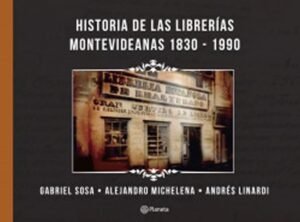 HISTORIA DE LAS LIBRERIAS MONTEVIDEANAS 1830-1990