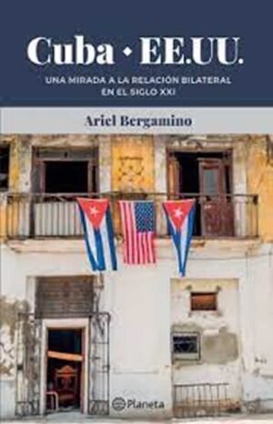 Cuba * EE.UU. Una mirada a la relación bilateral en el siglo XXI
