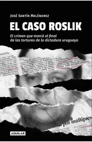 El caso Roslik. El crimen que marcó el final de las torturas de la dictadura uruguaya