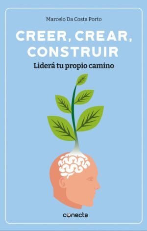 Creer, crear, construir. Liderá tu propio camino
