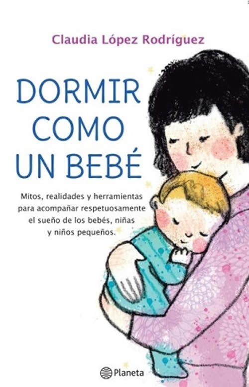 9789915668093 Dormir como un bebé Mitos, realidades y herramientas para acompañar respetuosamente el sueño de lo